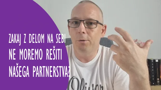 Zakaj z delom na sebi ne moremo rešiti našega partnerstva?