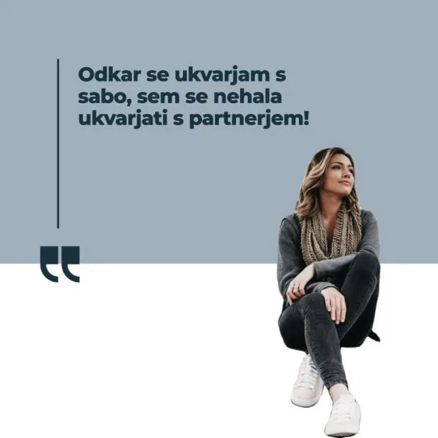 Odkar se ukvarjam s sabo, sem se nehala ukvarjati s partnerjem!
